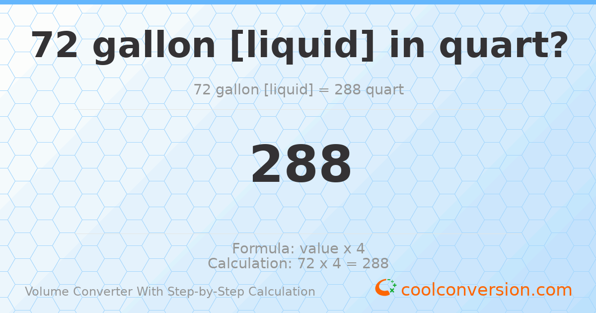 72 gallons [liquid] = 288 quarts